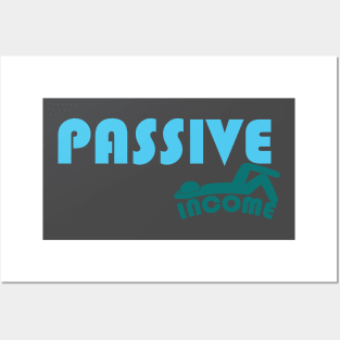 PASSIVE INCOME DESIGN FUNNY BY TEEZTOTALLER Posters and Art